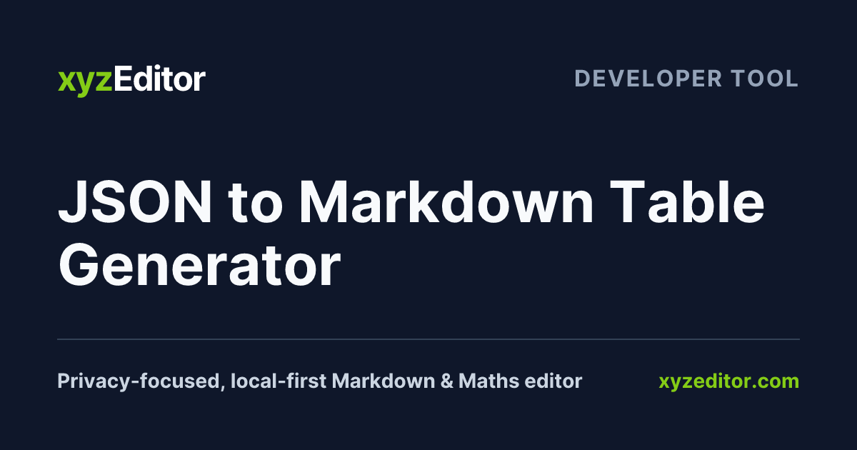 JSON to Markdown Table Generator | Local-First | xyzEditor
